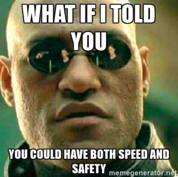 Meme - What if I told you, you could have both speed and safety